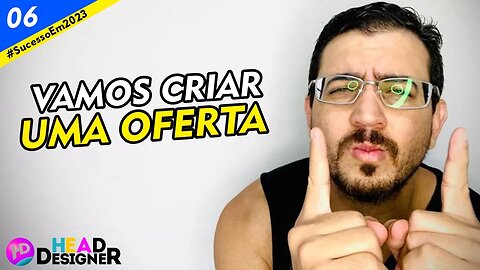 06 - Te mostrar como fazer uma oferta e atrair clientes para sua loja