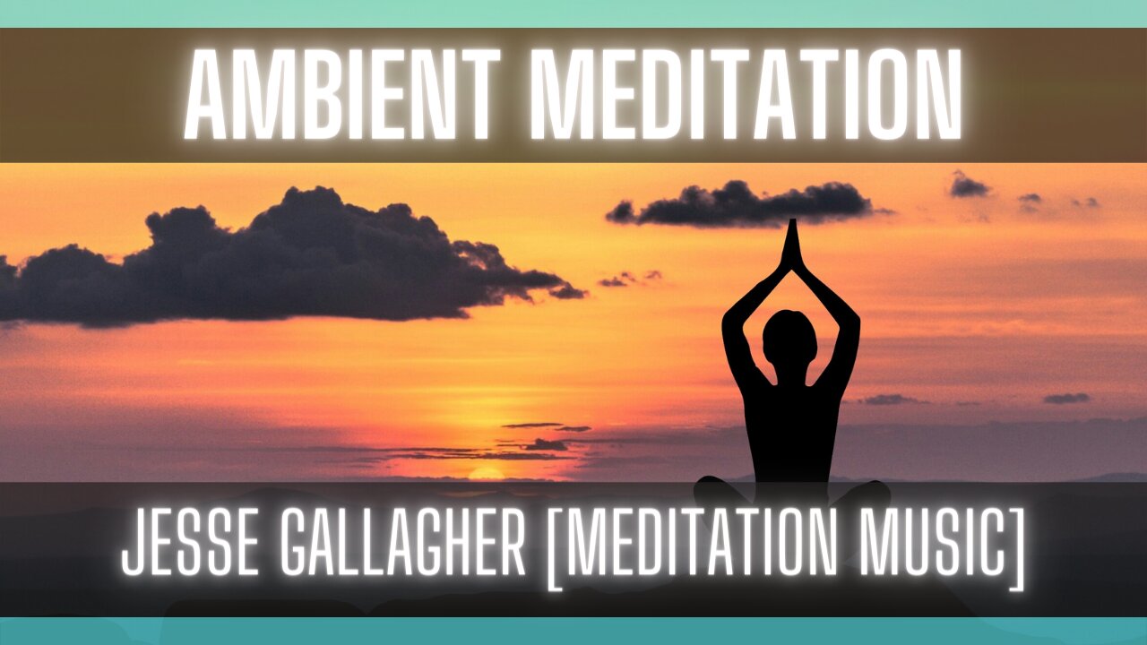 Meditation Music: Free Music: Ambient Music by Jesse Gallagher [MEDITATION MUSIC] [RELAX]