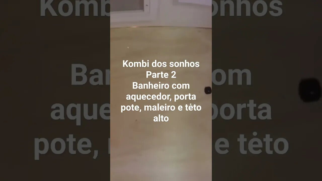 Kombi dos sonhos parte 2 : banheiro com ducha com aquecedor, porta pote, maleiro e teto alto #kombi