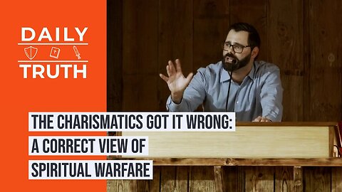 The Charismatics Got It Wrong | A Correct View Of Spiritual Warfare