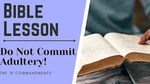 The 10 Commandments Bible Study - Commandment 7 - Thou Shall Not Commit Adultery