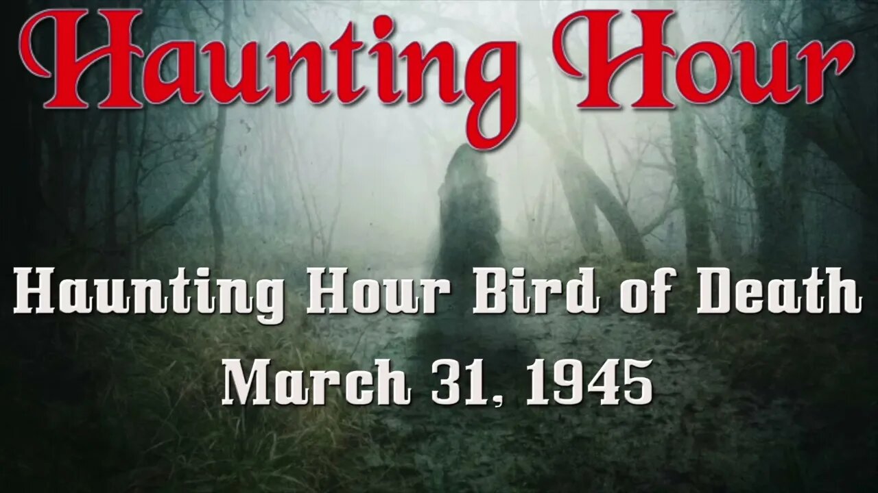 Haunting Hour Bird of Death March 31, 1945