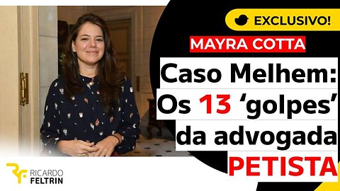 MAYRA COTTA, A ADVOGADA USA O GOVERNO PT CONTRA MELHEM