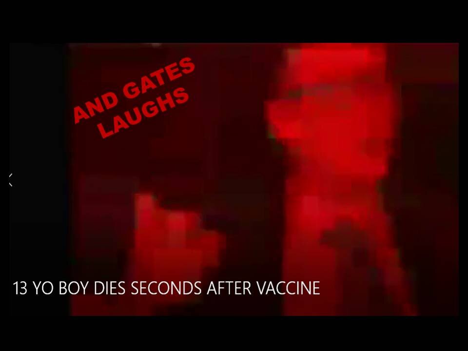 13 YEAR OLD BOY DIES SECONDS AFTER VACCINE GATES LAUGHS