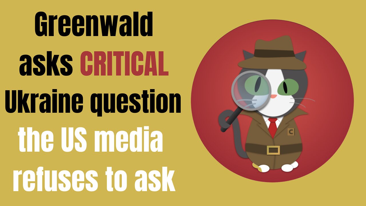 Greenwald asks CRITICAL Ukraine question the US media ignores