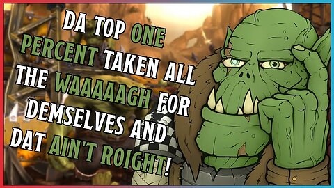 DA TOP 1% OF BOYZ BE TAKEN ALL DA WAAAAAGH FOR DEM SELVES | Occupy WAAAAGHSTREET?