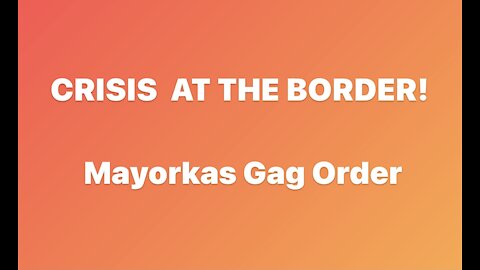 GAG ORDER AT THE BORDER! Our Country Is Being Destroyed!