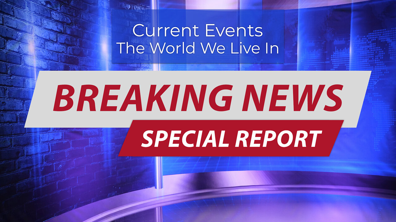 Current Events, The World We Live In: Breaking News, Special Report