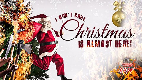 IUIC | Friday Night Raw: I Don't Care Christmas Is Almost Here!