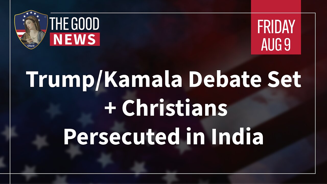 The Good News - August 9th, 2024: Trump/Kamala Debate Set, Christians Persecuted in India + More!