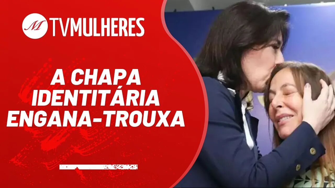 A chapa identitária engana-trouxa - TV Mulheres nº 137 - 07/08/22