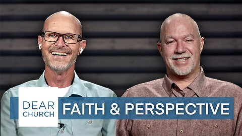 “Faith & Perspective” | Dear Church Ep. #230