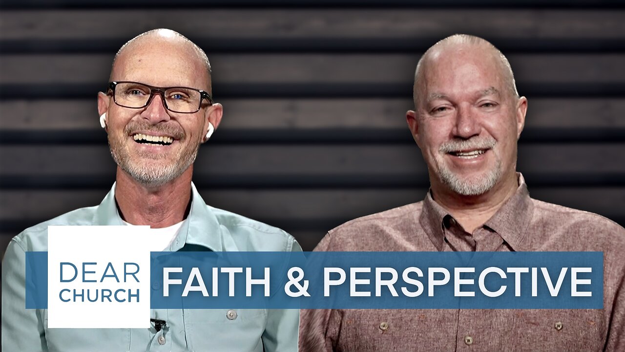 “Faith & Perspective” | Dear Church Ep. #230