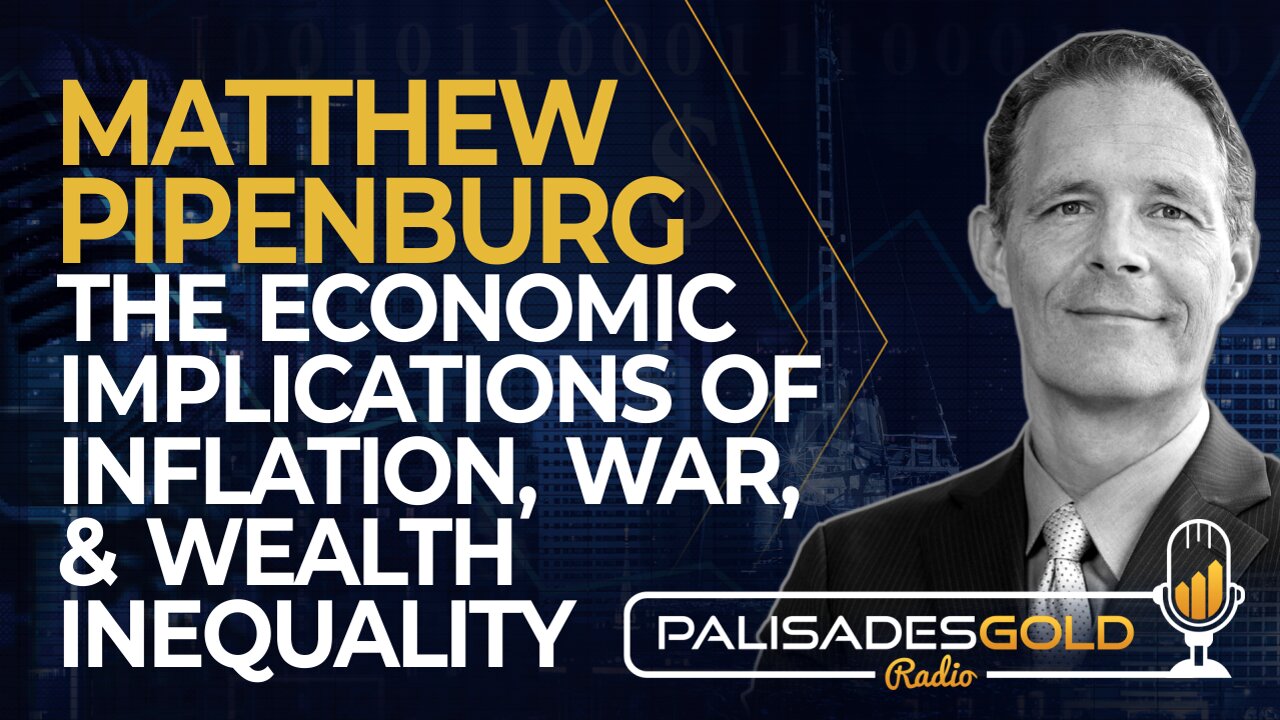 Matthew Pipenburg: The Economic Implications of Inflation, War, & Wealth Inequality