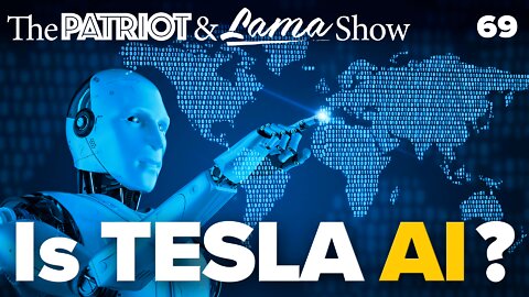 The Patriot & Lama Show - Episode 69 – Tesla AI