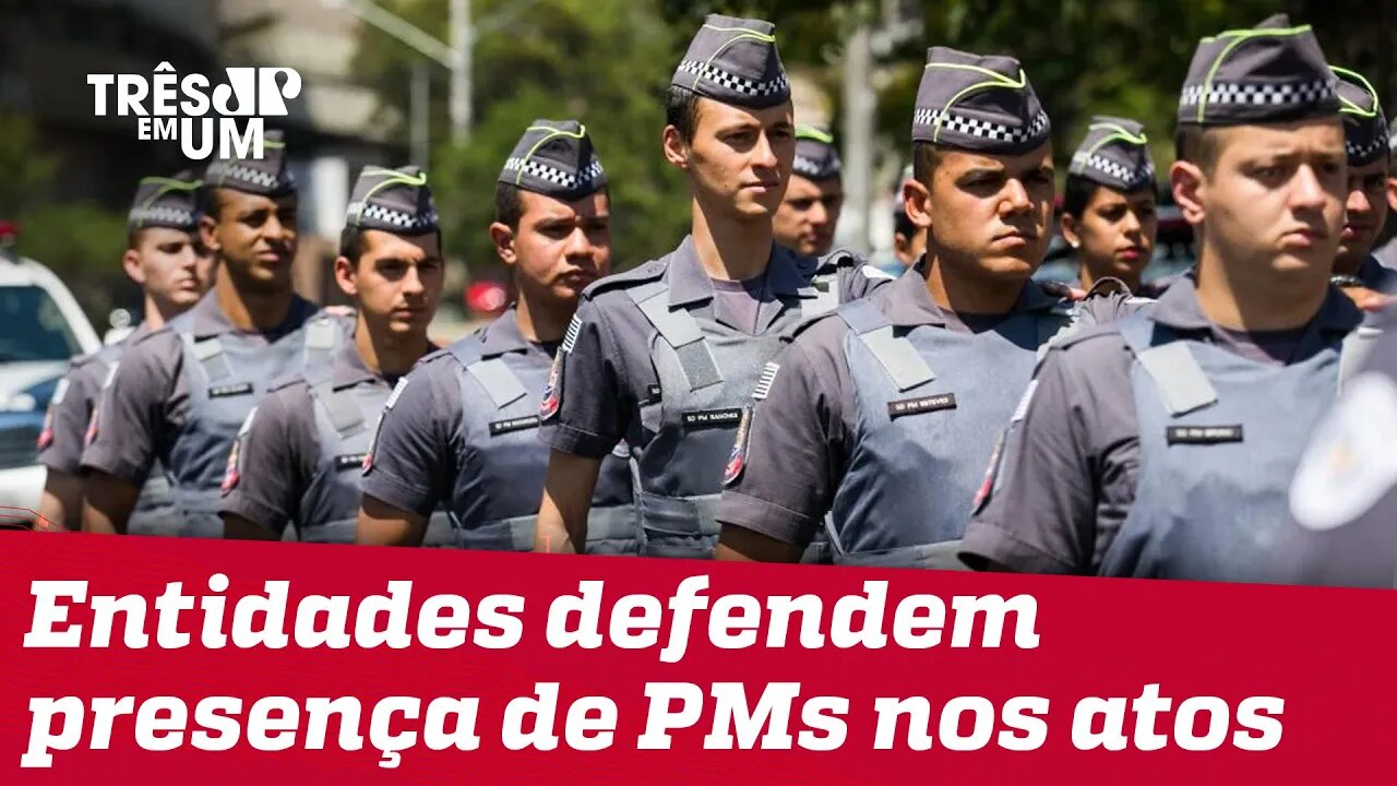 Associações de PMs defendem presença nos atos