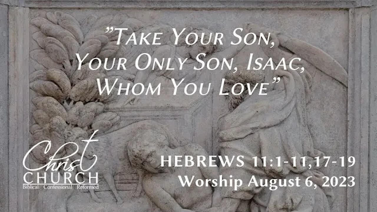 “Take Your Son, Your Only Son, Isaac, Whom You Love” | Hebrews 11:1–11, 17–19