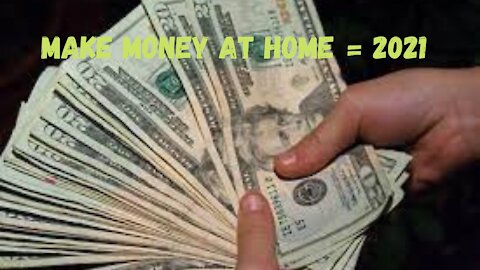 Make money at home = 2021