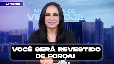 Você será revestido de força! || Mudança de Vida Hoje