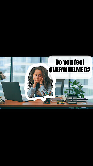 Do YOU feel OVERWHELMED?