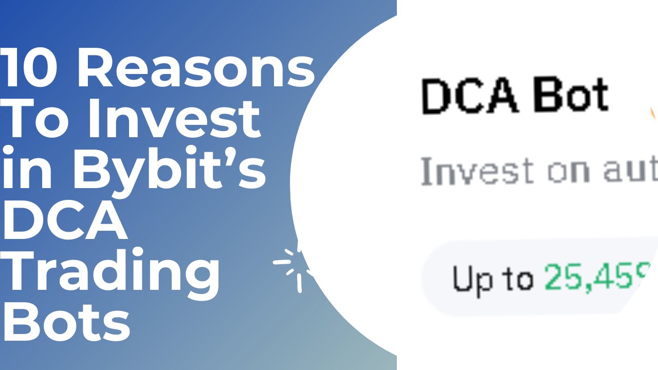 10 Reasons To Invest in Bybit’s DCA Trading Bots