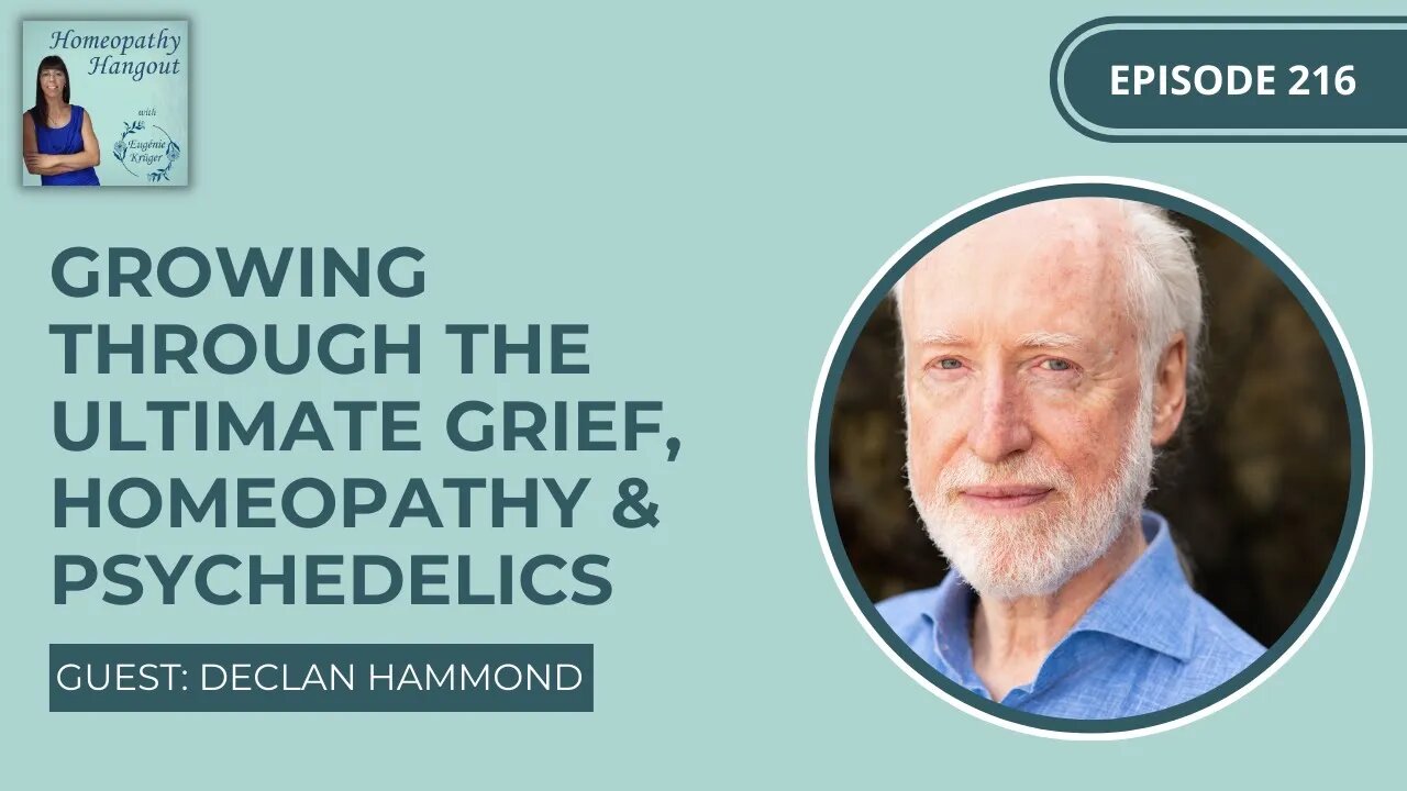 Ep 216: Growing through the ultimate grief, homeopathy & psychedelics - with Declan Hammond