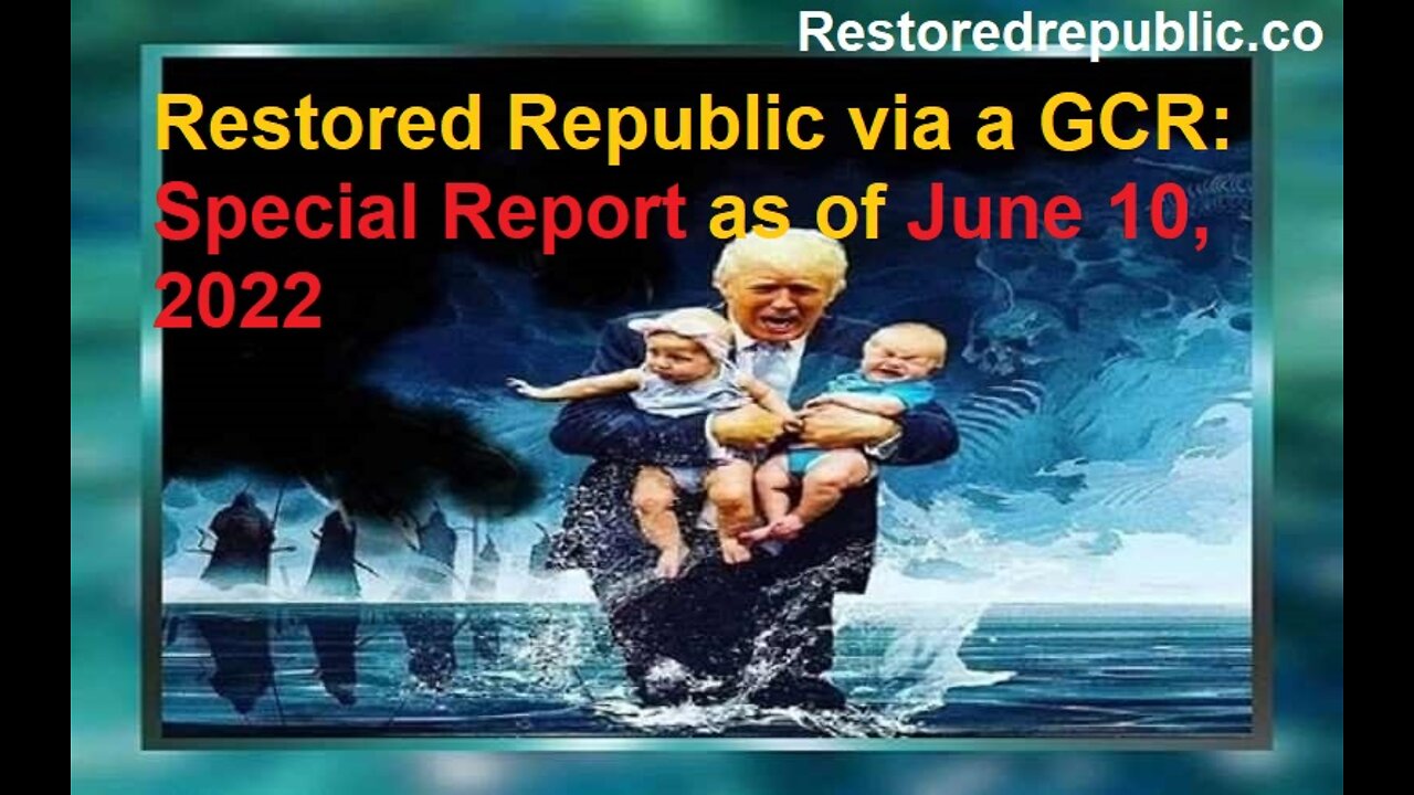 Restored Republic via a GCR Special Report as of June 10, 2022