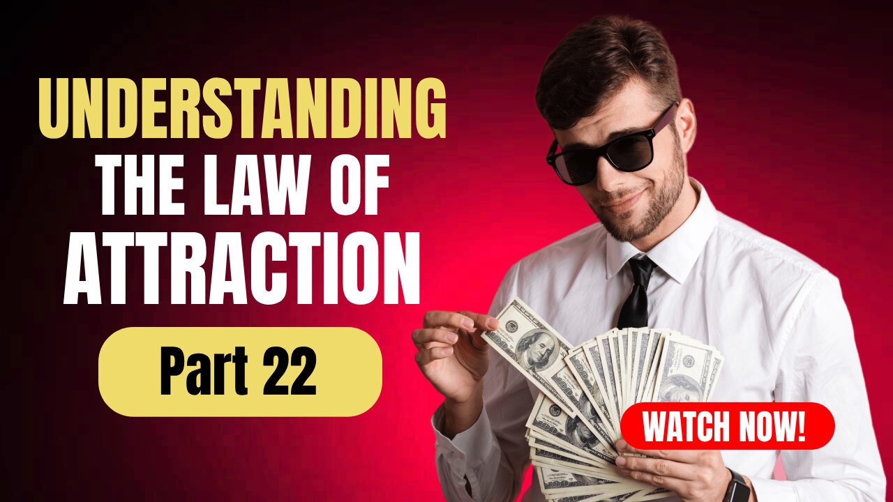 Part 22 Understanding The Law Of Attraction