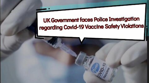 UK | Government Faces Police Investigation Regarding Covid-19 Vaccine Safety Violations