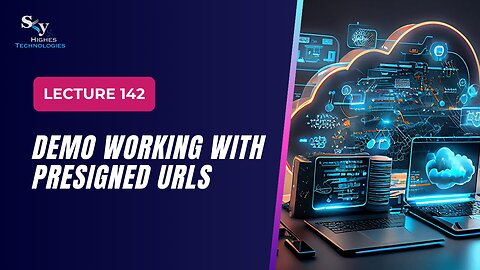 142. DEMO Working with Presigned URLs | Skyhighes | Cloud Computing