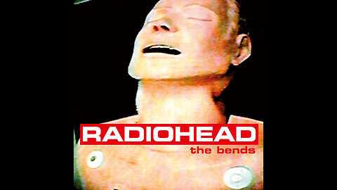 1995 - Radiohead - The Bends [FULL ALBUM]