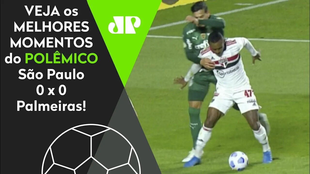 TEVE POLÊMICAS DO VAR! SÃO PAULO 0 X 0 PALMEIRAS | MELHORES MOMENTOS | BRASILEIRÃO 2021