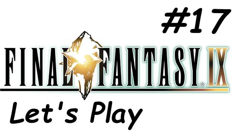 Let's Play Final Fantasy 9 - Part 17
