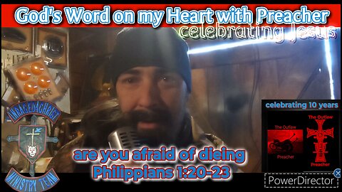 God's word on my heart with Preacher: are u afraid of dieing Philippians 1:20-23 #theoutlawpreacher