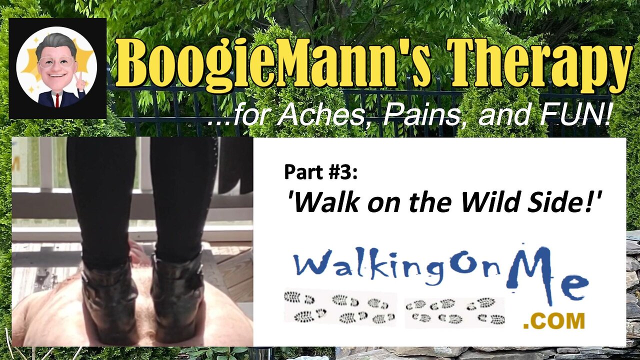 #3 WalkingOnMe: "Walk on the WildSide!" BoogieMann's Therapy ...for Aches, Pains, and FUN!