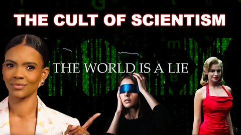 The Cult Of Scientism - The World is a Lie - Featuring Candace Owens & Eric Dubay