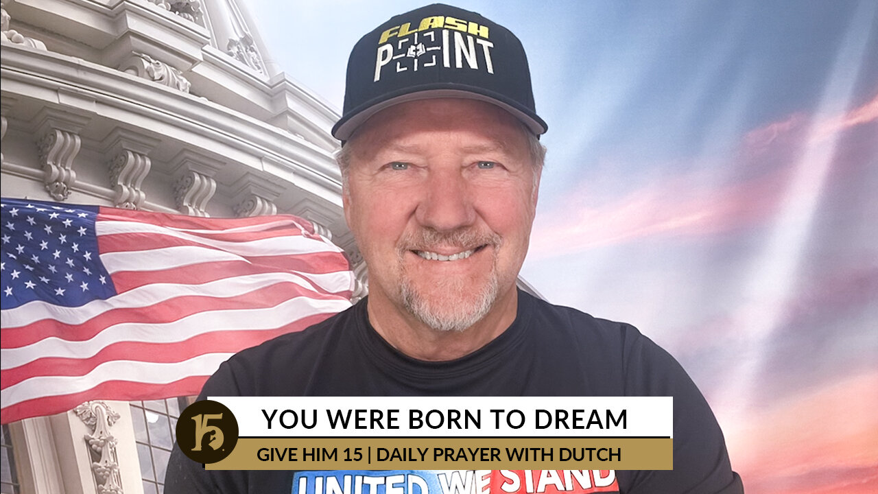 You Were Born to Dream | Give Him 15: Daily Prayer with Dutch | October 21, 2022