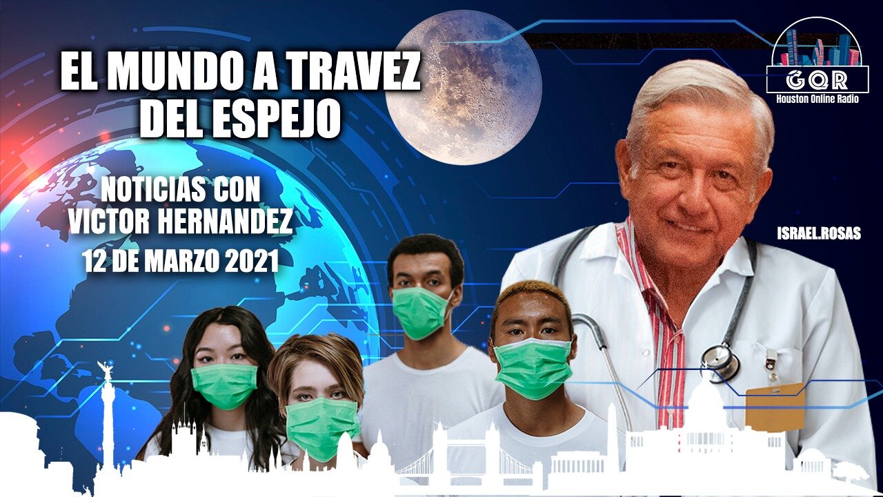 El Mundo Atravez del Espejo - Resumen Marzo 12, 2021
