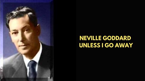 Neville Goddard Unless I Go Away