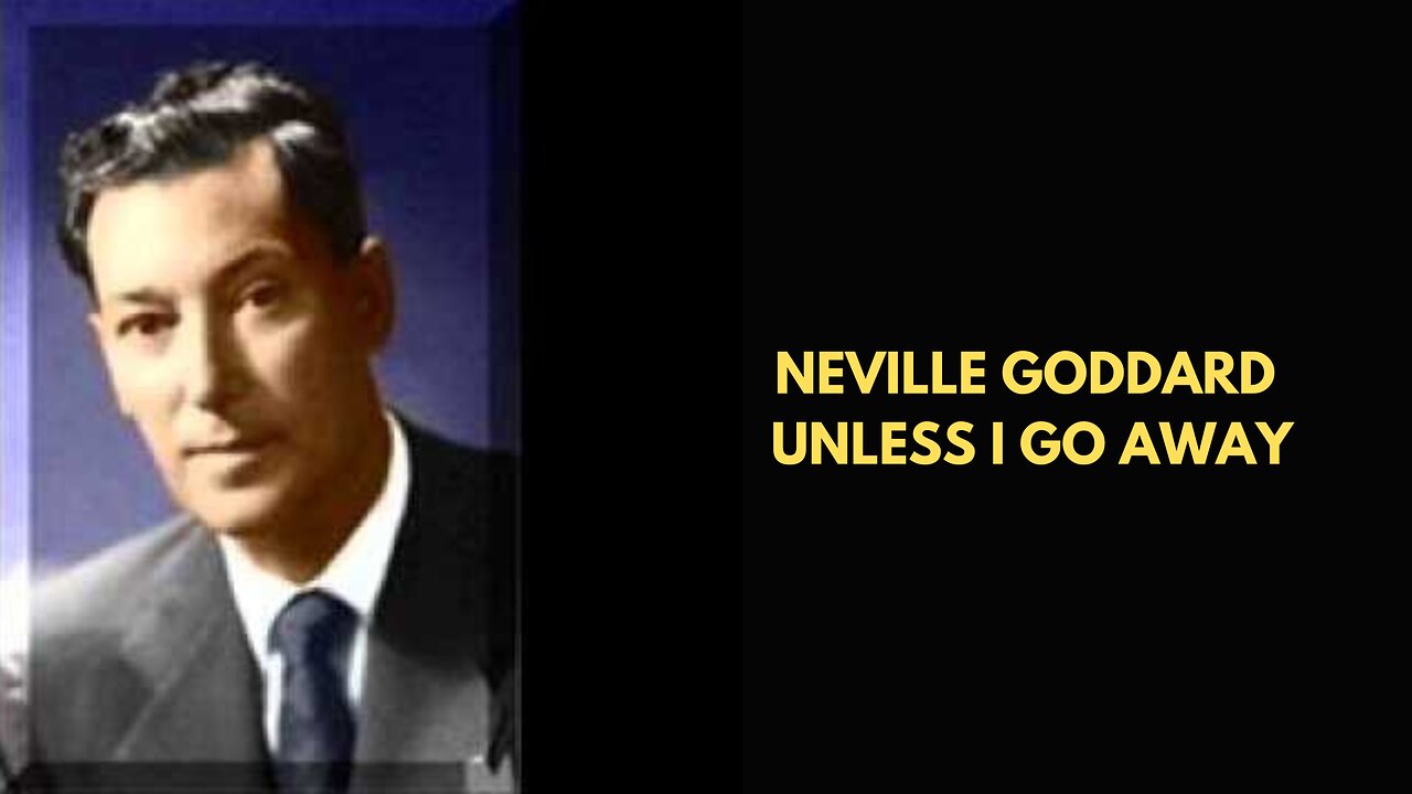 Neville Goddard Unless I Go Away