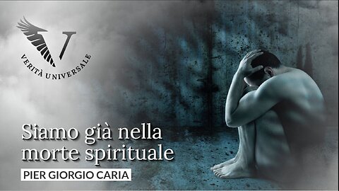 Siamo già nella morte spirituale - Pier Giorgio Caria