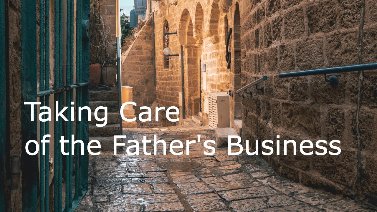 Luke 2:41-52 - Taking Care of the Father's Business - December 26, 2021