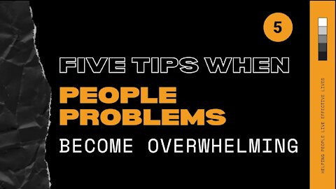 Five Tips When People Problems Become Overwhelming