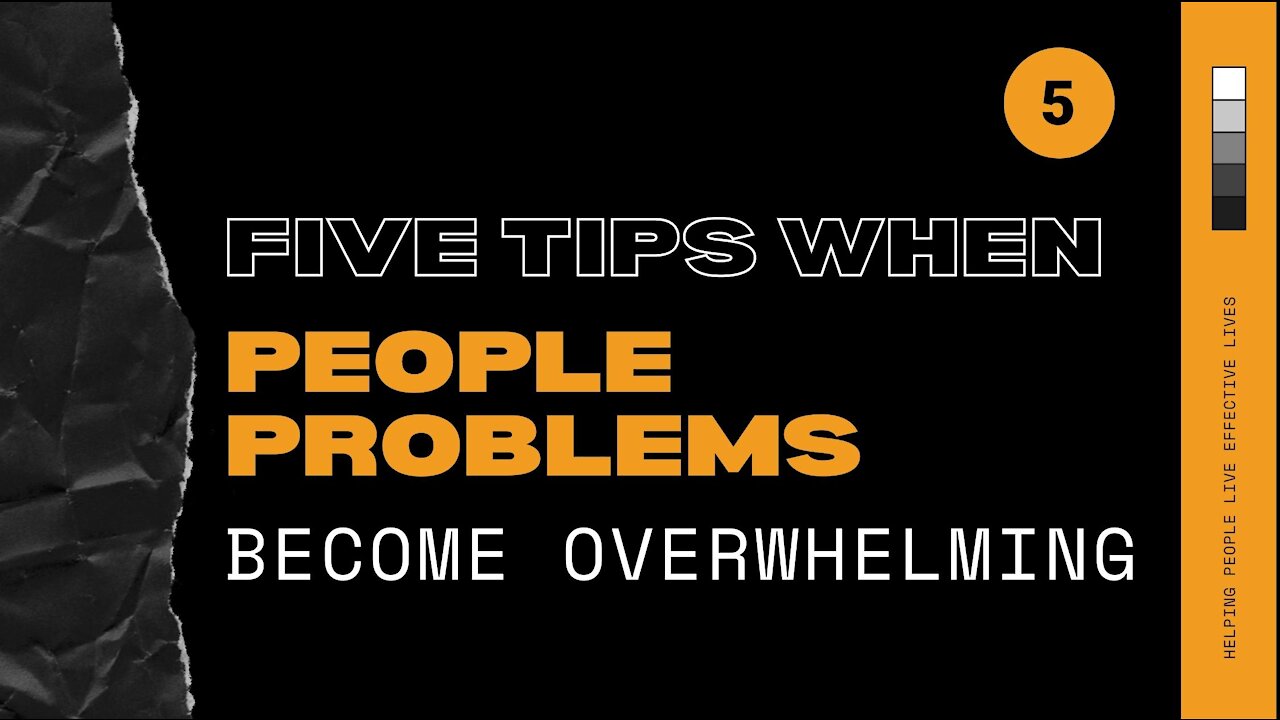 Five Tips When People Problems Become Overwhelming