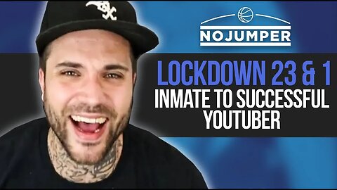 Lockdown 23&1 on going from Inmate to Successful YouTuber