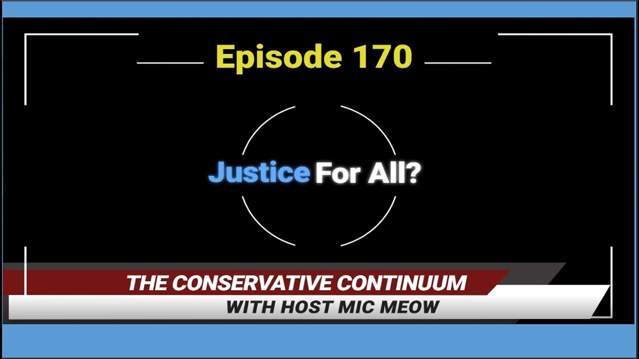 The Conservative Continuum, Ep. 170: "Justice For All?"