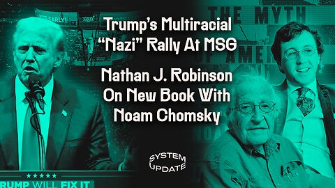 Trump's Multiracial "Nazi" Rally At MSG; Nathan J. Robinson On New Book With Noam Chomsky | SYSTEM UPDATE #359