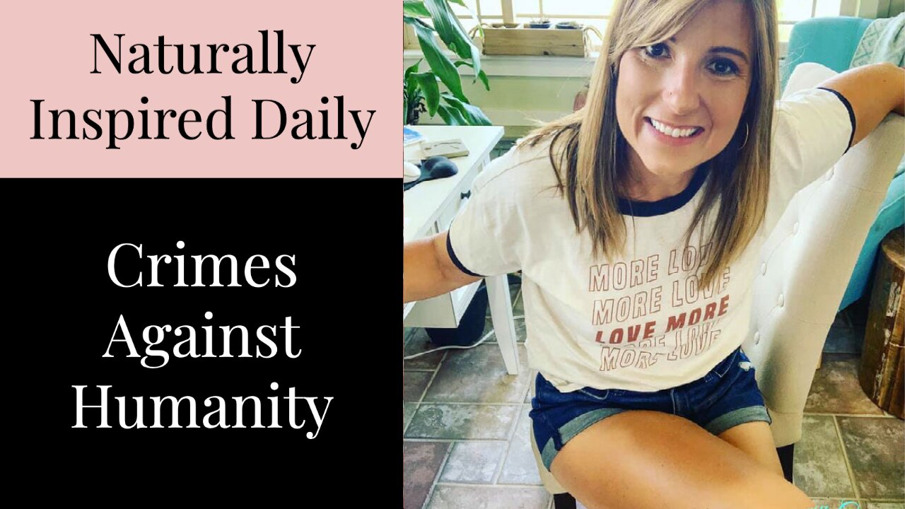 Naturally Inspired Daily - Crimes Against Humanity
