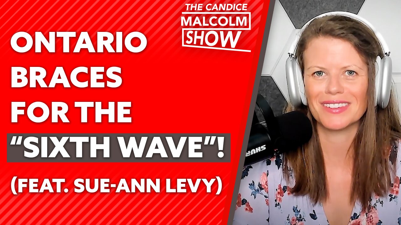 Ontario braces for the “sixth wave”! (Ft. Sue Ann Levy)