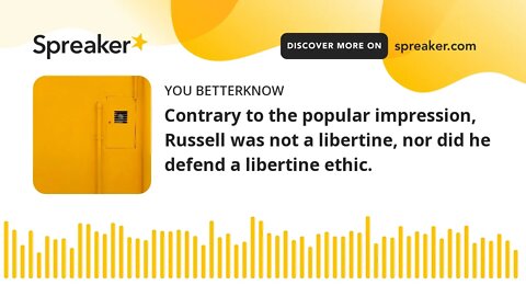 Contrary to the popular impression, Russell was not a libertine, nor did he defend a libertine ethic